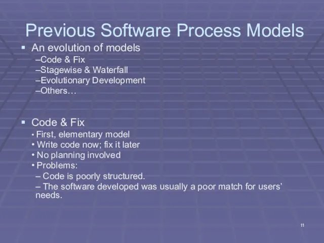 Previous Software Process Models An evolution of models –Code & Fix