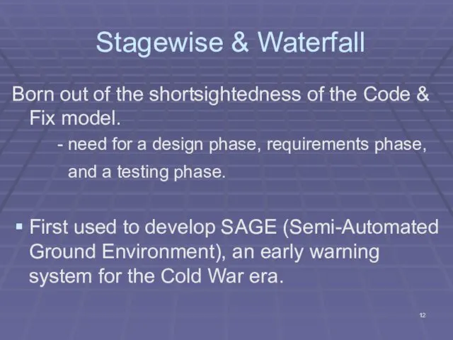 Stagewise & Waterfall Born out of the shortsightedness of the Code