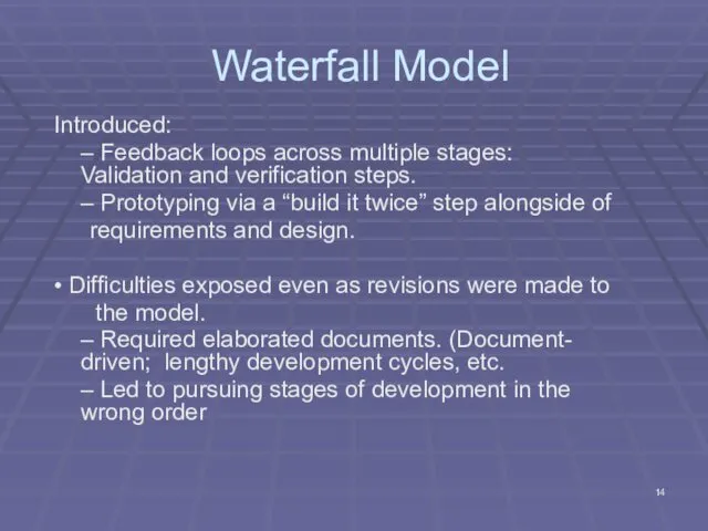 Waterfall Model Introduced: – Feedback loops across multiple stages: Validation and