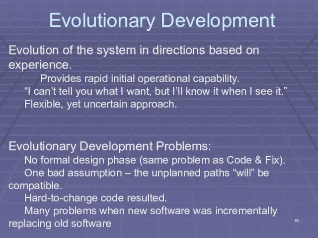 Evolutionary Development Evolution of the system in directions based on experience.