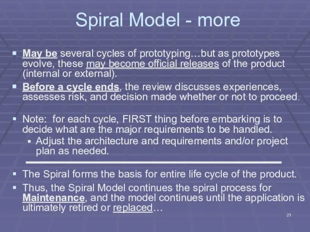 Spiral Model - more May be several cycles of prototyping…but as