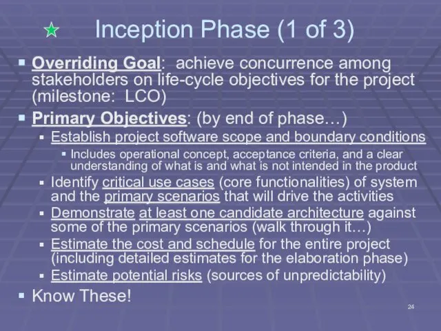 Inception Phase (1 of 3) Overriding Goal: achieve concurrence among stakeholders