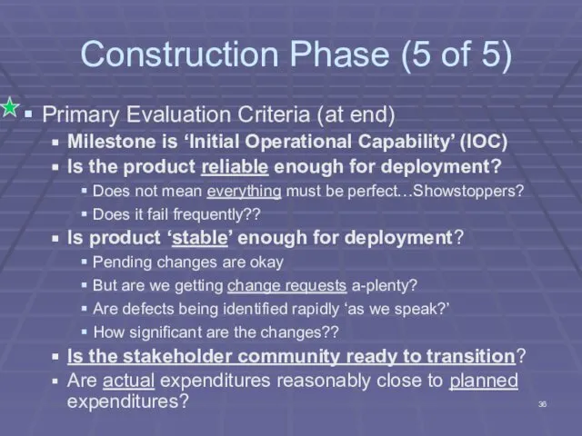 Construction Phase (5 of 5) Primary Evaluation Criteria (at end) Milestone