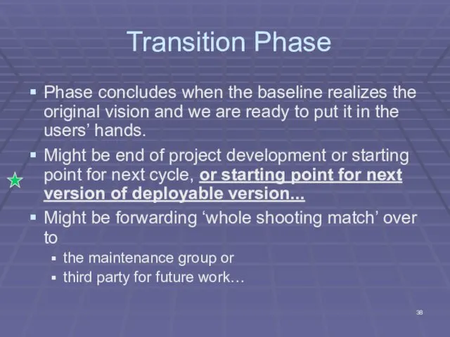 Transition Phase Phase concludes when the baseline realizes the original vision