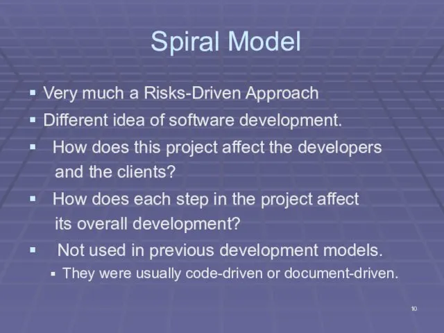 Spiral Model Very much a Risks-Driven Approach Different idea of software