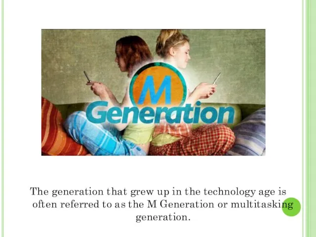 The generation that grew up in the technology age is often