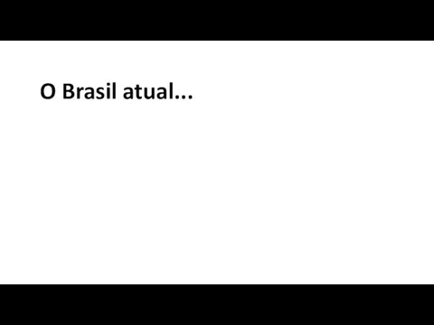 O Brasil atual...