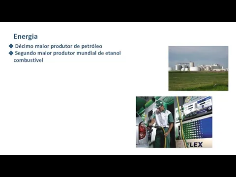 Energia Décimo maior produtor de petróleo Segundo maior produtor mundial de etanol combustível