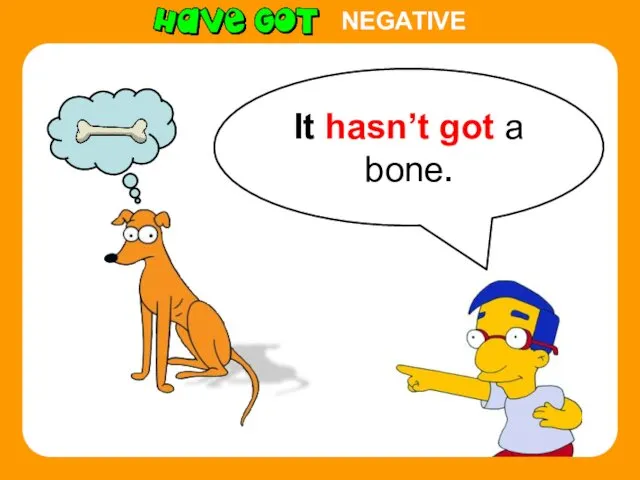 It hasn’t got a bone. NEGATIVE