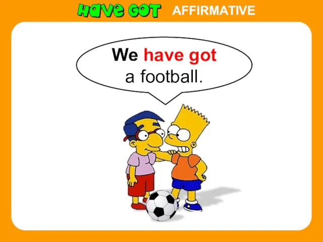 AFFIRMATIVE We have got a football.