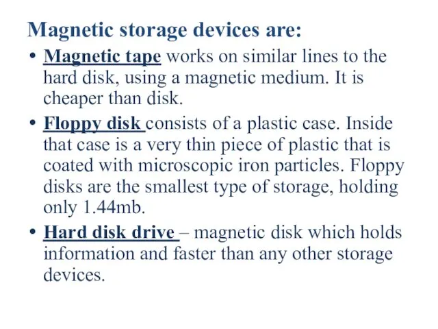 Magnetic storage devices are: Magnetic tape works on similar lines to