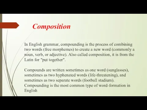 Composition In English grammar, compounding is the process of combining two