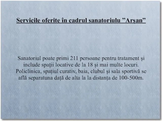 Servicile oferite în cadrul sanatoriulu ”Arșan” Sanatoriul poate primi 211 persoane