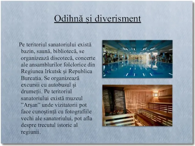 Odihnă și diverisment Pe teritoriul sanatoriului există bazin, saună, bibliotecă, se