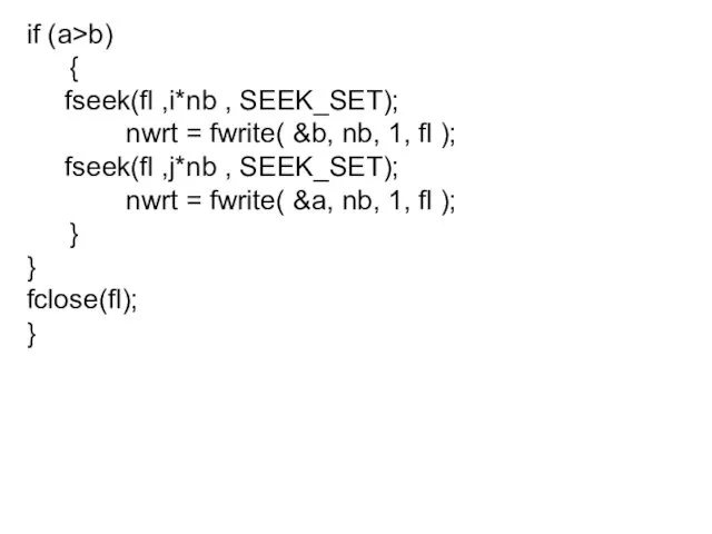 if (a>b) { fseek(fl ,i*nb , SEEK_SET); nwrt = fwrite( &b,