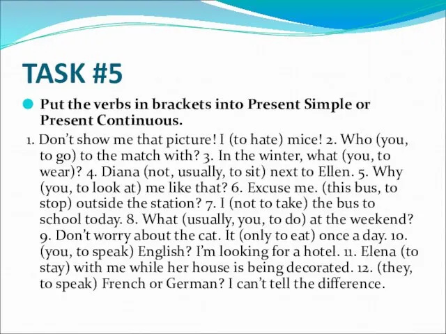 TASK #5 Put the verbs in brackets into Present Simple or