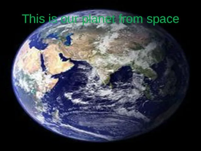 This is our planet from space