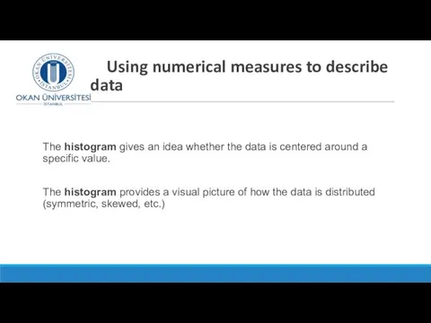 Using numerical measures to describe data The histogram gives an idea