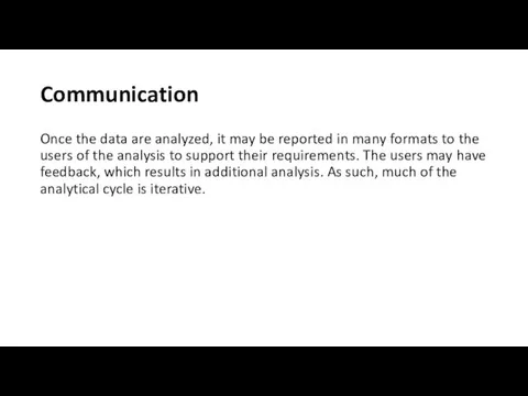 Communication Once the data are analyzed, it may be reported in