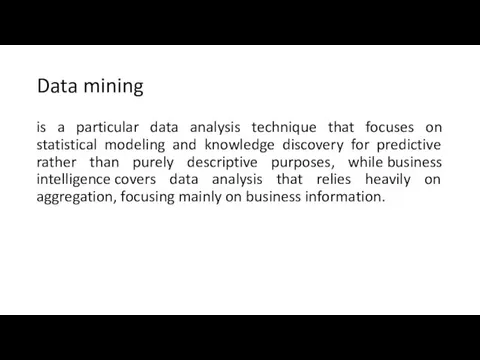 Data mining is a particular data analysis technique that focuses on