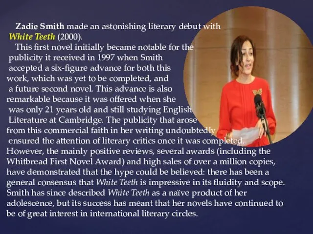 Zadie Smith made an astonishing literary debut with White Teeth (2000).