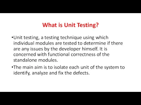 What is Unit Testing? Unit testing, a testing technique using which