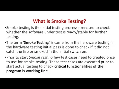 What is Smoke Testing? Smoke testing is the initial testing process