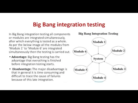 Big Bang integration testing In Big Bang integration testing all components