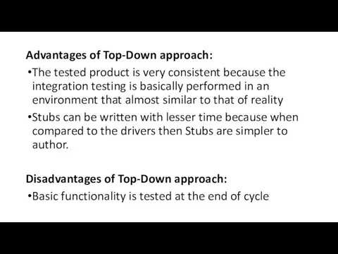 Advantages of Top-Down approach: The tested product is very consistent because