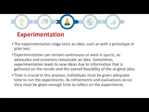 Experimentation The experimentation stage tests an idea, such as with a