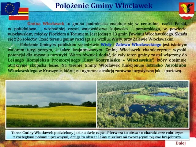 Dalej Gmina Włocławek to gmina podmiejska znajduje się w centralnej części