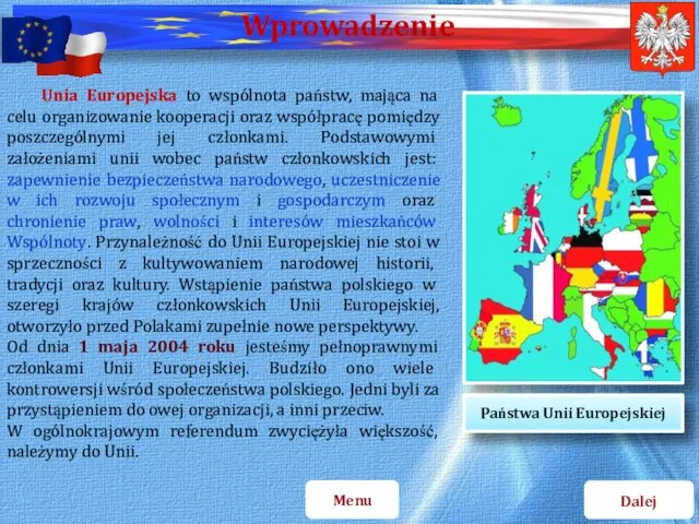 Unia Europejska to wspólnota państw, mająca na celu organizowanie kooperacji oraz