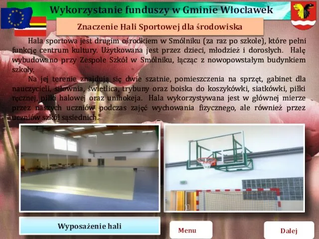 Dalej Menu Wyposażenie hali Hala sportowa jest drugim ośrodkiem w Smólniku