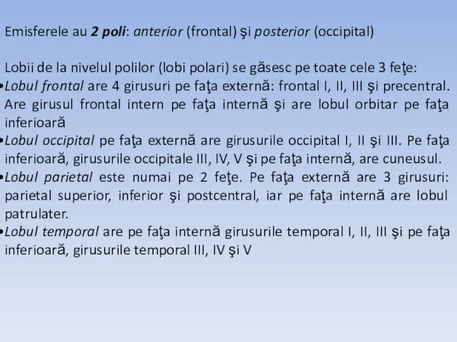 Emisferele au 2 poli: anterior (frontal) şi posterior (occipital) Lobii de