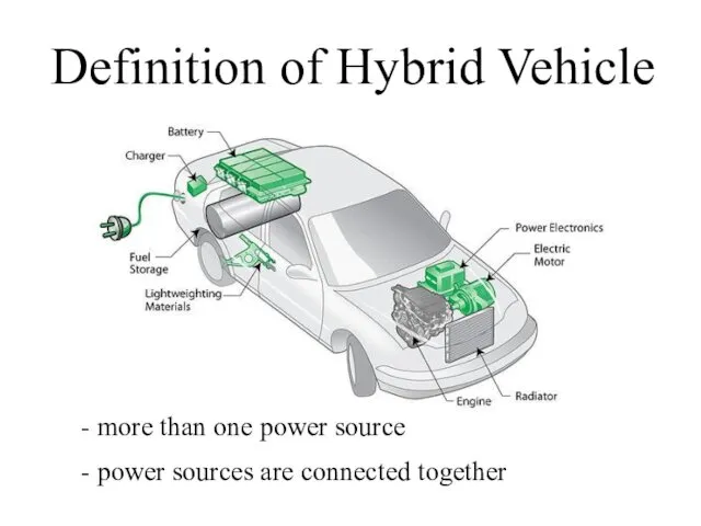 Definition of Hybrid Vehicle - more than one power source - power sources are connected together