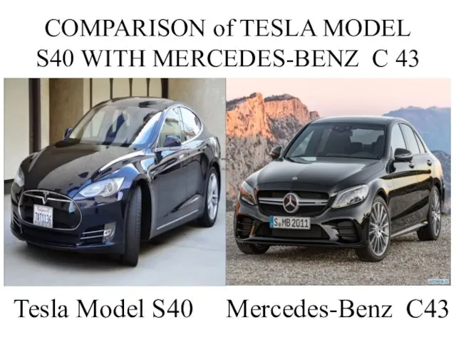 COMPARISON of TESLA MODEL S40 WITH MERCEDES-BENZ C 43 Tesla Model S40 Mercedes-Benz C43