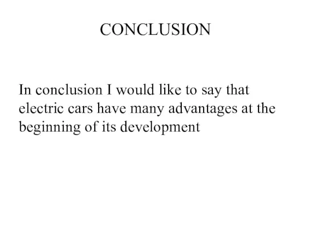 CONCLUSION In conclusion I would like to say that electric cars