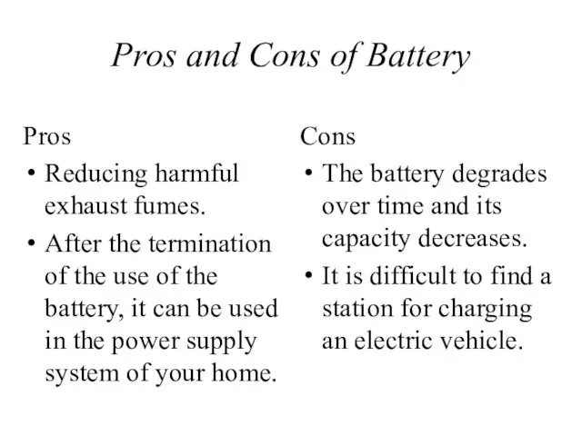 Pros and Cons of Battery Pros Reducing harmful exhaust fumes. After
