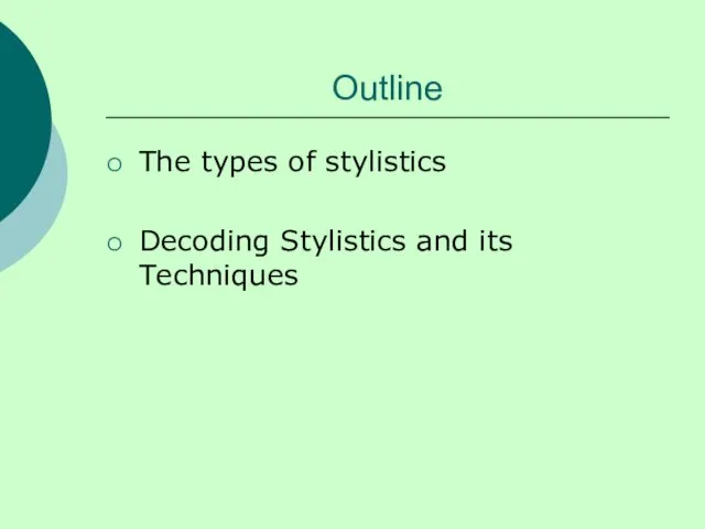 Outline The types of stylistics Decoding Stylistics and its Techniques