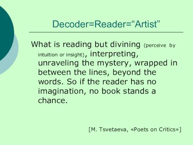 Decoder=Reader=“Artist” What is reading but divining (perceive by intuition or insight),