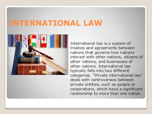 INTERNATIONAL LAW International law is a system of treaties and agreements