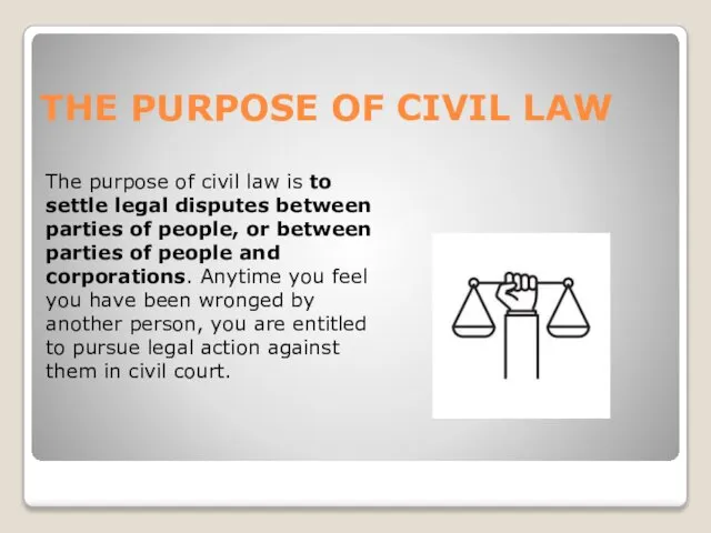 THE PURPOSE OF CIVIL LAW The purpose of civil law is