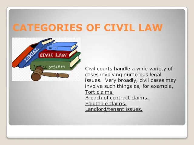 CATEGORIES OF CIVIL LAW Civil courts handle a wide variety of