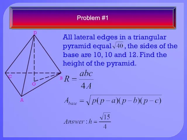 Problem #1 All lateral edges in a triangular pyramid equal ,