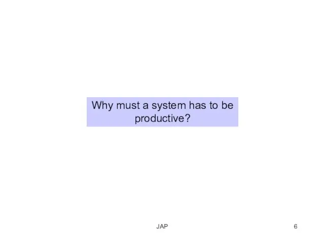 JAP Why must a system has to be productive?