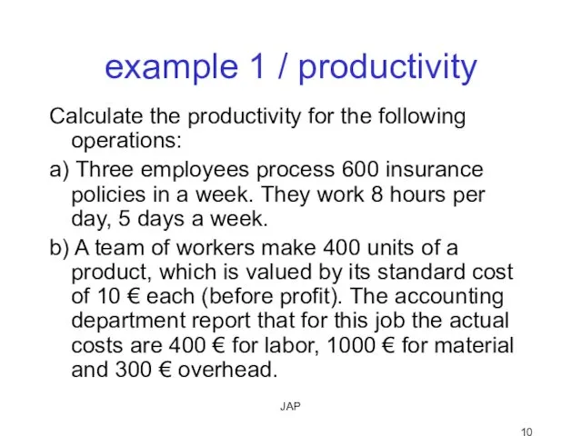 JAP example 1 / productivity Calculate the productivity for the following