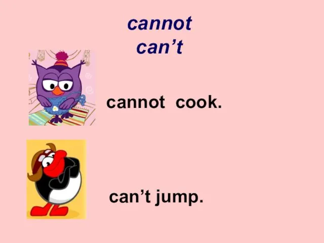 cannot cook. can’t jump. cannot can’t