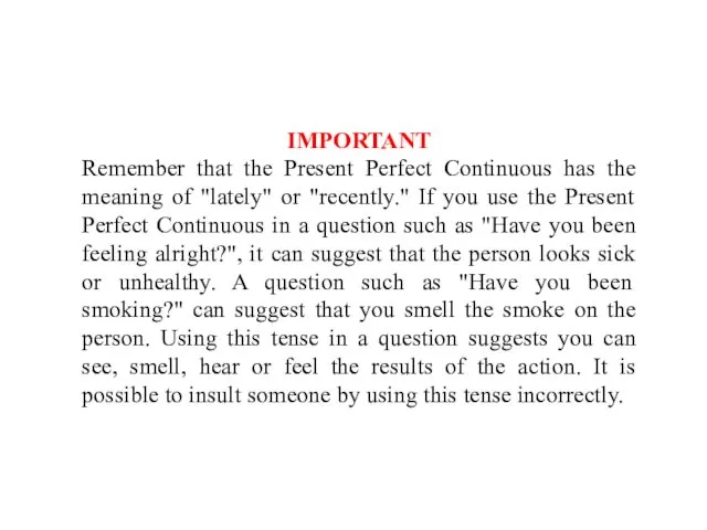 IMPORTANT Remember that the Present Perfect Continuous has the meaning of