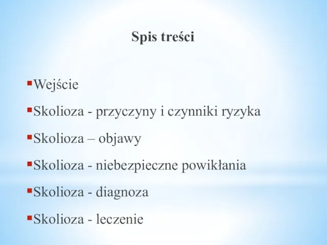 Spis treści Wejście Skolioza - przyczyny i czynniki ryzyka Skolioza –