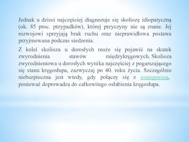 Jednak u dzieci najczęściej diagnozuje się skoliozę idiopatyczną (ok. 85 proc.